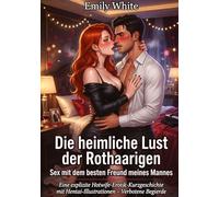 Die heimliche Lust der Rothaarigen: Sex mit dem besten Freund meines Mannes: Eine explizite Hotwife-Erotik-Kurzgeschichte mit Hentai-Illustrationen - Verbotene Begierde