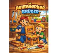 Die Heimwerker Brüder Malbuch für Kinder: Eine Malvorlage über zwei Brüder, die gerne basteln, für Kinder ab 6 Jahren, Heimwerker-Thema für Jungen