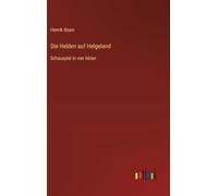 Die Helden auf Helgeland: Schauspiel in vier Akten