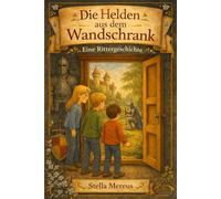 Die Helden aus dem Wandschrank: Eine Rittergeschichte