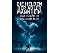 Die Helden der Adler Mannheim: Die Helden der Adler Mannheim