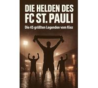 Die Helden des FC St. Pauli: Die 45 größten Legenden vom Kiez