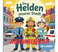 Die Helden unserer Stadt - Feuerwehr, Sanitäter und Polizei Ausmalbuch ab 6 Jahre