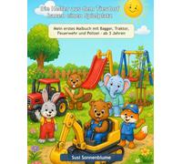 Die Helfer aus dem Tierdorf bauen einen Spielplatz: Mein erstes Malbuch mit Bagger, Traktor, Feuerwehr und Polizei - ab 3 Jahren