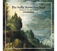 Die Helle Sonn leuchtet. Schein, Praetorius, Eccard, Schütz : Lieder sacrés. Ensemble Stimmwerck.