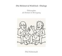 Die Helmut & Winfried - Dialoge: Philosophie als Denken in Bewegung