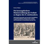 Die herausgeforderte Meistererzählung der Freiheit zu Beginn des 21. Jahrhunderts: Historische Sinnsuche und narrative Sinnbildung in ... Diskursiv - Public History Und Historisch)