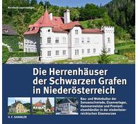 Die Herrenhäuser der Schwarzen Grafen in Niederösterreich: Bau- und Wohnkultur der Sensenschmiede, Eisenverleger, Hammermeister und Provianteisenhändler in der niederösterreichischen Eisenwurzen
