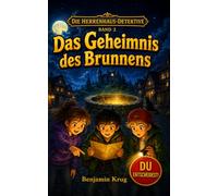 Die Herrenhaus-Detektive - Das Geheimnis des Brunnens: Interaktiver Detektiv-Krimi ab 8 | Entscheidungsbuch mit 4 Wegen und 18 Enden - du wählst, wie ... große Spannung (Dein Fall - Du entscheidest!)