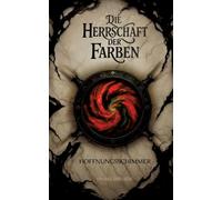 Die Herrschaft der Farben - Hoffnungsschimmer: High-Fantasy-Roman über Verlust, Macht und den Mut, sich dem eigenen Schmerz zu stellen.