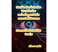 Die Herrscher der Medien: Wie Fake News und verborgene Mächte unsere Realität steuern: 51 (Die entschlüsselte Wahrheit: Band)