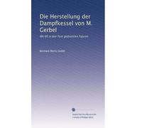 Die Herstellung der Dampfkessel von M. Gerbel: Mit 60 in den Text gedruckten Figuren