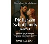 Die Herzen Schottlands Bücher 4-6: Drei verbotene Highland-Romances voller Leidenschaft, Skandal und gefährlicher Liebe im historischen Schottland