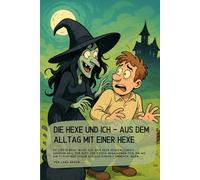 Die Hexe und ich - aus dem Alltag mit einer Hexe: Er liebte Brot. Nicht aus Gier oder Bequemlichkeit, sondern weil der Duft von frisch gebackenem Teig ... Traum aus der Kindheit umwehte, warm…