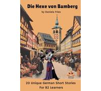 Die Hexe von Bamberg: 20 German Short Stories for B1+/B2 students (Unique German Short Stories for A2 - B2 Students)