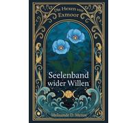 Die Hexen von Exmoor - Seelenband wider Willen: Cozy Urban Fantasy mit Druiden, Ritualen und Teatime in Südengland