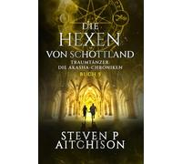 Die Hexen von Schottland: Traumtänzer: Die Akasha-Chroniken Band 5 (Die Hexen von Schottland: Traumtänzer: Die Akashic-Chroniken)