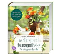 Die Hildegard-Hausapotheke für die ganze Familie: Mit Akut- und Notfallmitteln