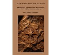 Die Himmel lesen wie die Alten: Babylonische Himmelszeichen, astrologische Omen und ihre moderne Relevanz