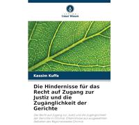 Die Hindernisse für das Recht auf Zugang zur Justiz und die Zugänglichkeit der Gerichte: Das Recht auf Zugang zur Justiz und die Zugänglichkeit der ... Gebieten des Regionalstaates Oromia