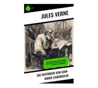 Die Historien von Jean-Marie Cabidoulin: Eine abenteuerliche Entdeckungsreise durch Fantasie, Seefahrt und exotische Kulturen im 19. Jahrhundert