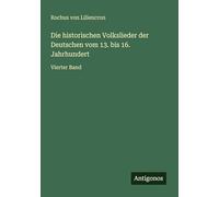 Die historischen Volkslieder der Deutschen vom 13. bis 16. Jahrhundert: Vierter Band