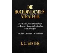 Die Hochdividendenstrategie: Kaufen - Halten - Kassieren: Mit Dividenden, ETFs & Aktien ein planbares passives Einkommen aufbauen