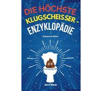 Die höchste Klugscheißer -Enzyklopädie - Badezimmer-Edition: Über 1001 seltsame, wilde und völlig zufällige Fakten, die Sie beim Kacken wie ein ... (Lustige Humor-Bücher - Perfekt als Geschenk)