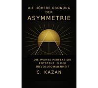 Die höhere Ordnung der Asymmetrie: Die wahre Perfektion entsteht in der Unvollkommenheit