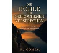 DIE HÖHLE DER GEBROCHENEN VERSPRECHEN: Liebe, Verrat und ein Geheimnis, das die Zeit nicht begraben konnte