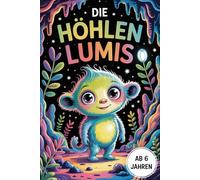 Die Höhlen Lumis. Fantasie zum Ausmalen. Leuchtende Höhlen, bunte Wesen - Magische Neon-Kreaturen zum Austoben. Höhlen voller Farben. Malbuch ab 6. Sie warten auf deine Farben. Kinder-Malbuch.
