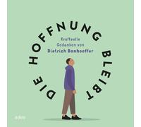 Die Hoffnung bleibt: Kraftvolle Gedanken von Dietrich Bonhoeffer