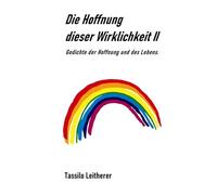 Die Hoffnung dieser Wirklichkeit - Teil 2: Gedichte der Hoffnung und des Lebens.