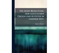 Die hohe Bedeutung der geistlichen Orden und Klöster in unserer Zeit.