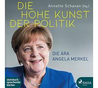 Die hohe Kunst der Politik: Die Ära Angela Merkel