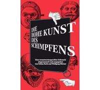 Die hohe Kunst des Schimpfens: Zum verantwortungsvollen Gebrauch eingesammelt und ausgegeben von Tobias Roth und Wolfgang Hörner. Graphisch in Szene gesetzt von 2xGoldstein