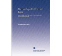 Die Homöopathie Und Herr Kopp.: Eine Kritik der Schrift des Letztern Über Erstere Nebst Einem Sendschreiben an