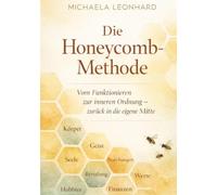 Die Honeycomb-Methode - Farbige Ausgabe: Vom Funktionieren zur inneren Ordnung - zurück zum Einklang in allen Lebensbereichen - Farbige Ausgabe