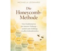 Die Honeycomb-Methode: Vom Funktionieren zur inneren Ordnung - zurück zum Einklang in allen Lebensbereichen