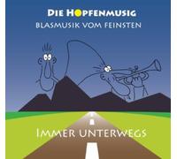 die Hopfenmusig - Immer Unterwegs (Blasmusik vom Feinsten aus Südtirol - Instrumental) incl. Auf der Vogelwiese; Kannst du Knödel kochen
