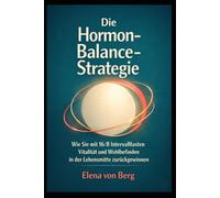 Die Hormon-Balance-Strategie: Wie Sie mit 16/8 Intervallfasten Vitalität und Wohlbefinden in der Lebensmitte zurückgewinnen