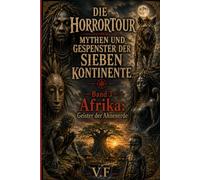 Die Horrortour - Mythen und Gespenster der sieben Kontinente: Band 3 - Afrika: Geister der Ahnenerde (DIE REISE DES HORRORS - MYTHEN UND GEISTER DER SIEBEN KONTINENTE)