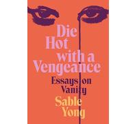 Die Hot with a Vengeance: Essays on Vanity
