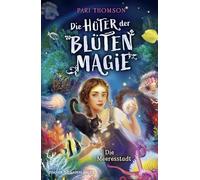 Die Hüter der Blütenmagie - Die Meeresstadt: Fortsetzung des spannenden Fantasy-Abenteuers eine starke Heldin und die Liebe zur Natur ab 10: 2