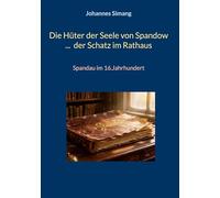 Die Hüter der Seele von Spandow ... der Schatz im Rathaus: Spandau im 16.Jahrhundert: 3