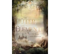 Die Hüter der vier Elemente: Die Reise nach Nimoron: 1 (Die Hüter Trilogie)
