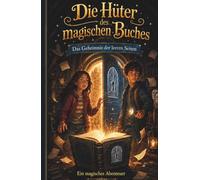 Die Hüter des magischen Buches: Das Geheimnis der leeren Seiten - Ein magisches Abenteuer für Kinder ab 10 Jahren