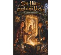 Die Hüter des magischen Buches und die Kammer der Erinnerungen: Ein magisches Abenteuer für Kinder ab 10 Jahren