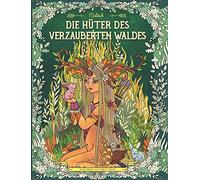 Die Hüter des verzauberten Waldes: Malbuch für Erwachsene und Kinder (Fantasy, Meditation, Entspannung)