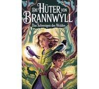 Die Hüter von Brannwyll - das Schweigen des Waldes: Ein Fantasy-Abenteuer-Roman für Kinder von 8-12 Jahren